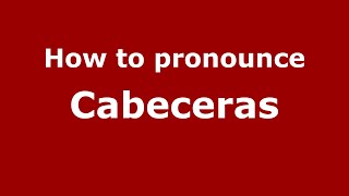 How to pronounce Cabeceras