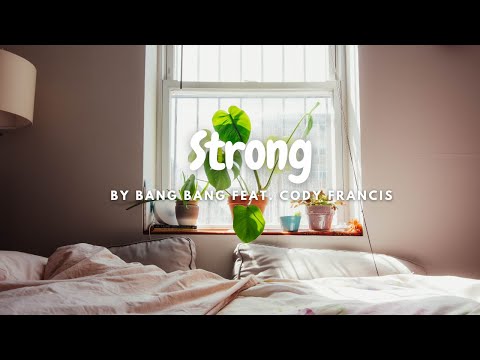 [Lyrics] Strong -  Bang Bang Feat  Cody Francis