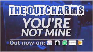The Outcharms - You&#39;re Not Mine (Official Audio)