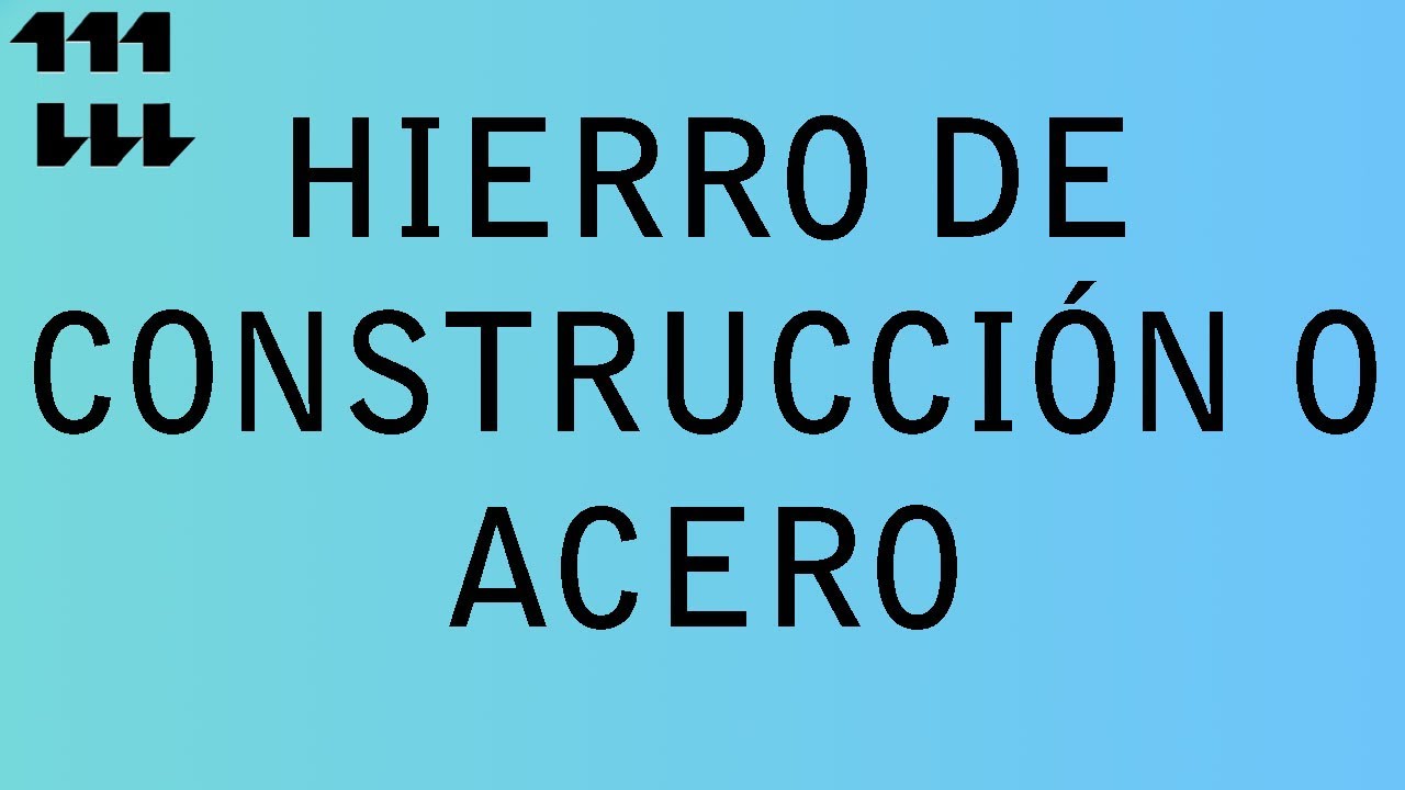 HIERRO DE CONSTRUCCIÓN O ACERO