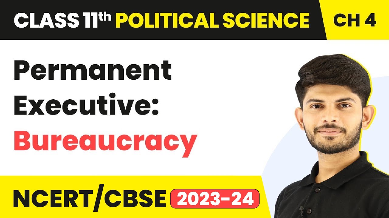 Class 11 Political Science Chapter 4 | Permanent Executive: Bureaucracy - Executive