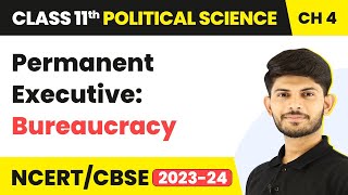 Class 11 Political Science Chapter 4 | Permanent Executive: Bureaucracy - Executive
