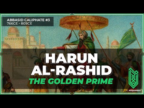 Harun al-Rashid, The Golden Prime | 766CE – 809CE | Abbasid Caliphate #03