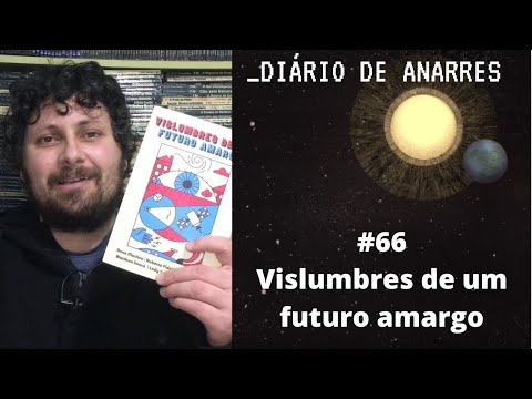 Dirio de Anarres #66 Vislumbres de um futuro amargo - RESENHA