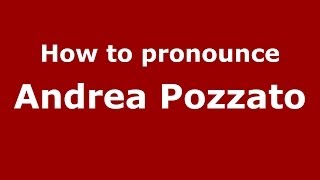 How to pronounce Andrea Pozzato