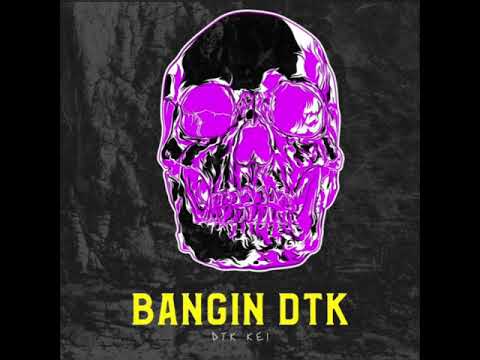 DTK Kei - Bangin DTK ( official audio)