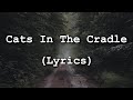 Harry Chapin - Cats In The Cradle (Lyrics)