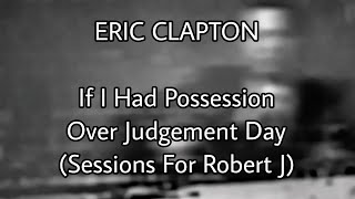 ERIC CLAPTON - If I Had Possession Over Judgement Day (Lyric Video)