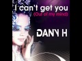 Dany H - I can´t Get You (Out Of My Mind ...