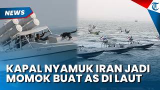 AS KEWALAHAN dengan Armada Kapal Nyamuk Milik Iran, Sulit Dideteksi saat Menyerang