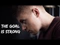 THE GOAL IS STRONG