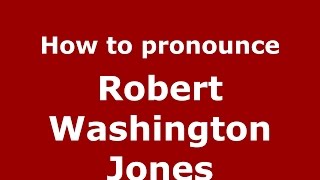 How to pronounce Robert Washington Jones