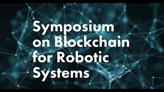 Symposium on Blockchain for Robotic Systems