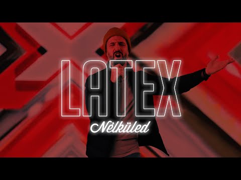 Latex - Nélküled | X-faktor (Laikus speciál)