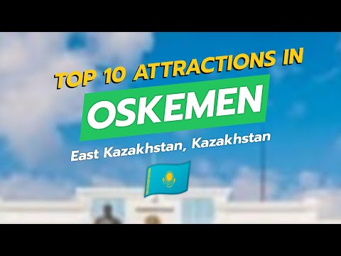 Top 10 Attractions in Oskemen, Kazakhstan 🇰🇿✨