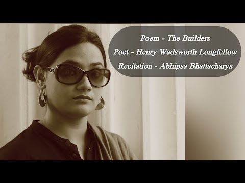 Abhipsa Bhattacharya The Builders d Henry Wadsworth Longfellow d Abhipsa Bhattacharya