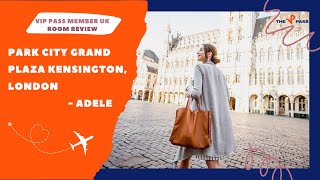 The VIP Pass UK | Hotel review | Park City Grand Plaza Kensington | Adele