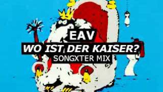 EAV (Erste Allgemeine Verunsicherung) (Songxter Mix) Wo Ist Der Kaiser?
