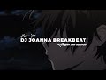 DJ JOANNA BREAKBEAT VIRAL TIK TOK YANG KALIAN CARI ! ( Slowed reverd )