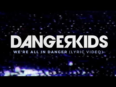 dangerkids - we're all in danger (Lyric Video)