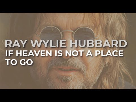 If Heaven Is Not A Place To Go - Ray Wylie…