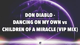 Don Diablo - Dancing On My Own vs Children of a Miracle (VIP MIX)