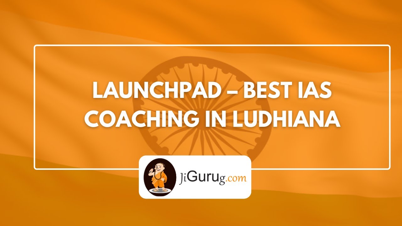 Launchpad – Best IAS Coaching in Ludhiana