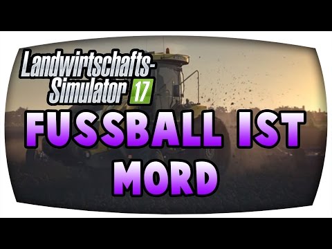 LS17 - Fußball ist mord ♛ Südhemmern #63 ♛ Let's Play Farming Simulator 17