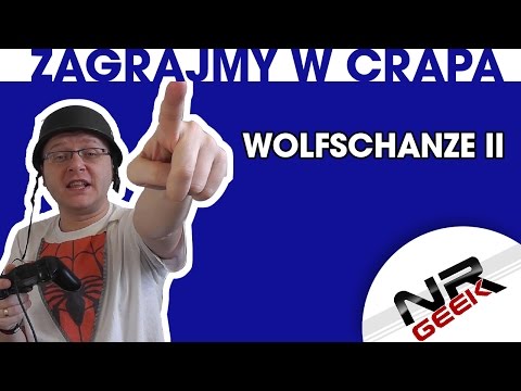Zagrajmy w crapa #58 - Wolfschanze II (Najgorsze gry wg NRGeeka)