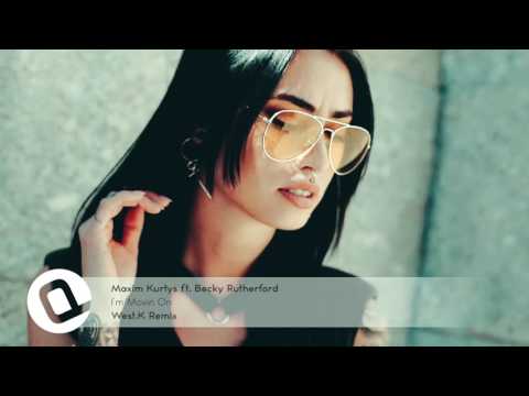 Maxim Kurtys ft. Becky Rutherford - I'm Movin On (West.K Remix)