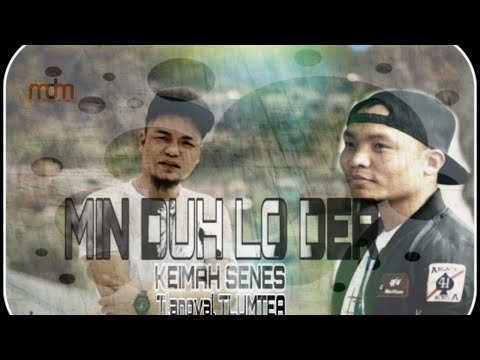 KEIMAH SENES FT TLANGVAL TLUMTEA - MIN DUHLO DER (LYRICS)