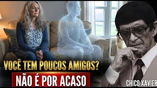Se Você Tem Poucos Amigos, Isso Diz Algo Profundo Sobre Sua Alma | Chico Xavier