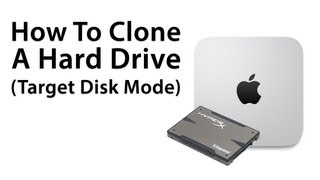 The Ultimate Mac mini: How To Clone A Hard Drive Or SSD (Target Disk Mode)