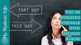 Why do dyslexics struggle with decisions