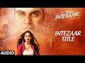 Intezaar Title Song Full Audio Tera Intezaar Arbaaz Khan Sunny Leone Shreya Ghoshal
