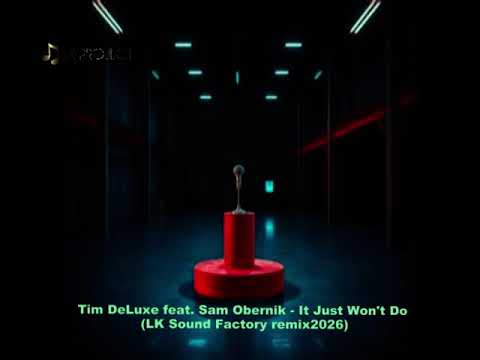Tim DeLuxe feat  Sam Obernik -  It Just Won't Do (LK Sound Factory remix 2026)