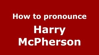 How to pronounce Harry Mcpherson