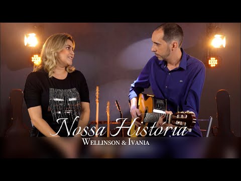 Wellinson & Ivania - Nossa história - [Clipe Oficial]