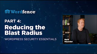 Reducing The Blast Radius - WordPress Security Essentials by Wordfence | Part 4