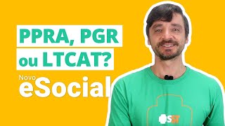 PPRA, PGR ou LTCAT? Qual utilizar para preencher os eventos de SST no Novo eSocial