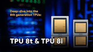 How Google's 8th Generation TPUs Power the Agentic Era