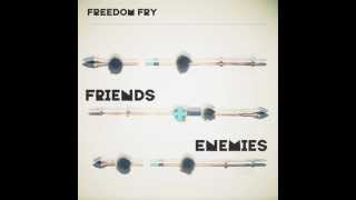 Freedom Fry - Friends And Enemies