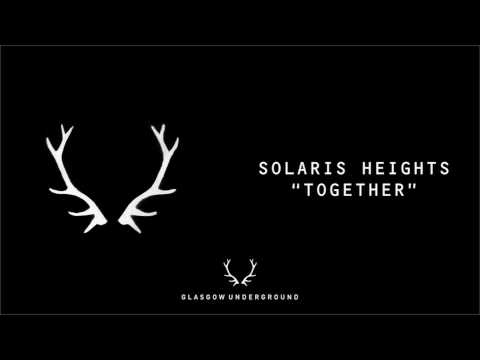Solaris Heights "Together" [Glasgow Underground]