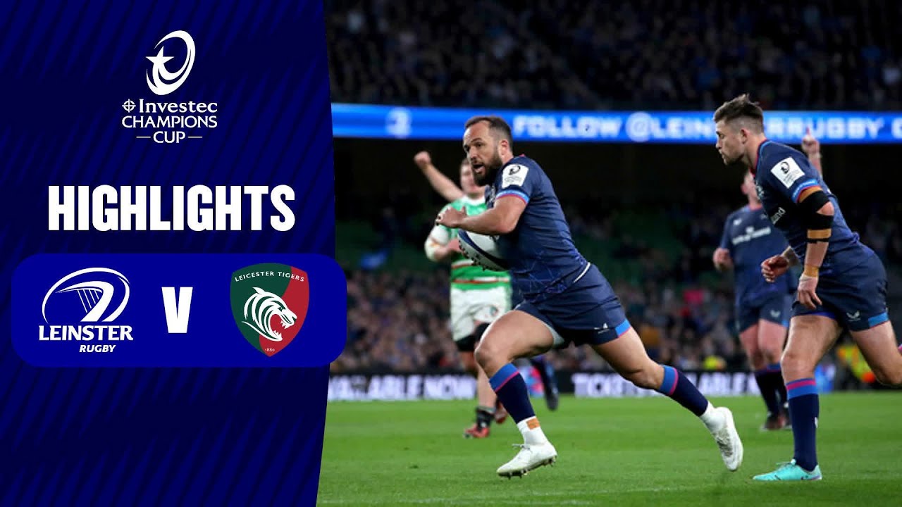 Extended Highlights - Leinster Rugby v Leicester Tigers Round of 16 │ Investec Champions Cup 2023/24