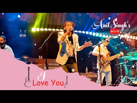 I Love You - Anil Singh (LIVE Performance) | Official Video | Anil Singh Live