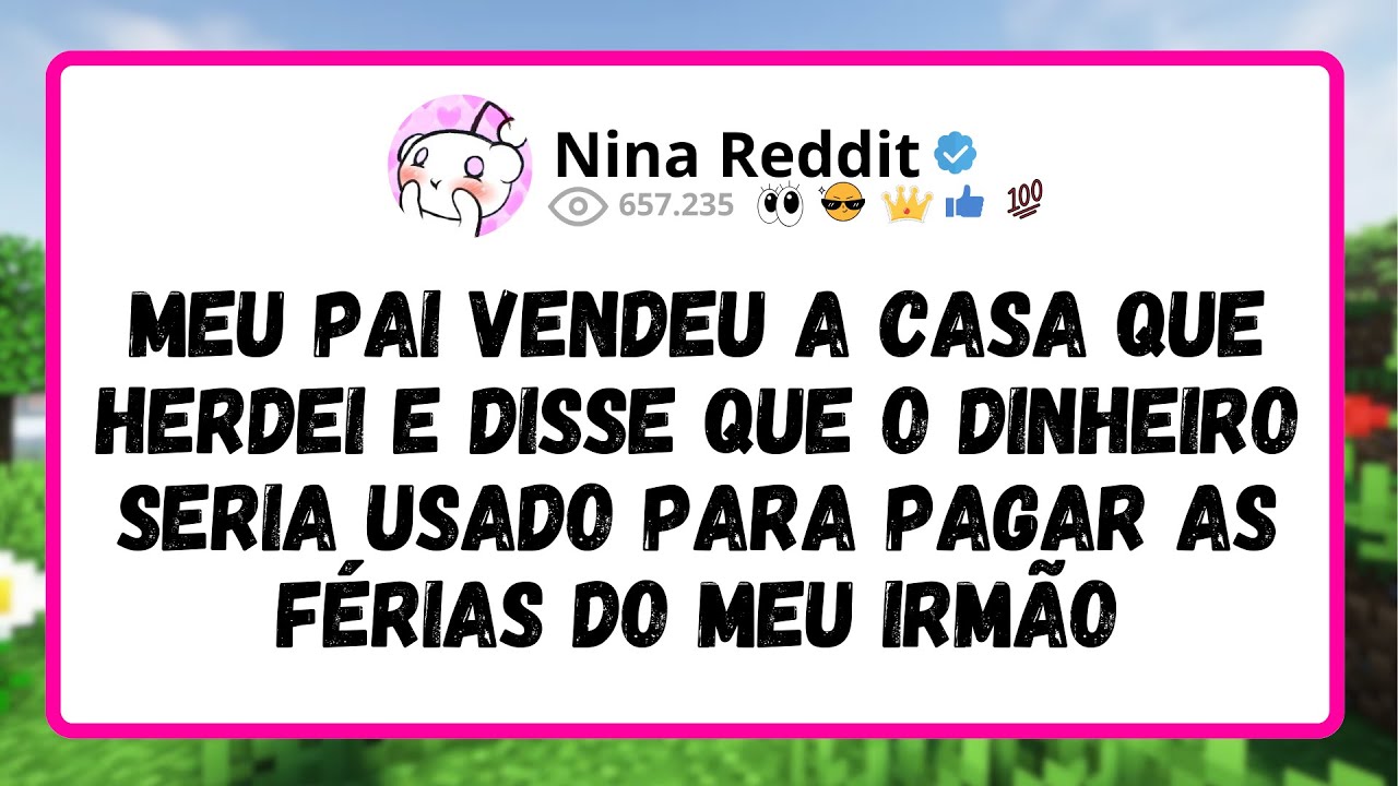 Meu Pai VENDEU A Casa Que HERDEI E Disse Que O Dinheiro Seria Usado Pra Pagar As Férias Do Meu Irmão