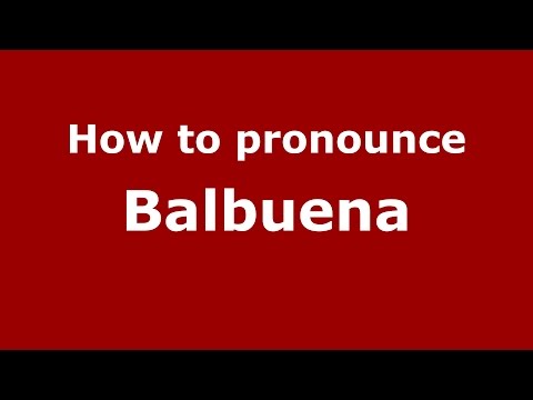 How to pronounce Balbuena (Spanish/Argentina) - PronounceNames.com