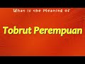 What Is The Meaning Of Tobrut Perempuan
