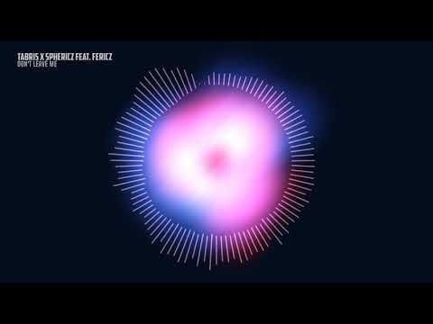Tabris x Sphericz feat  Fericz - Don't Leave Me