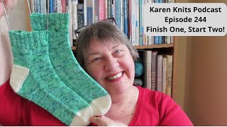 The Karen Knits Podcast | Episode 244 | Finish One, Start Two!